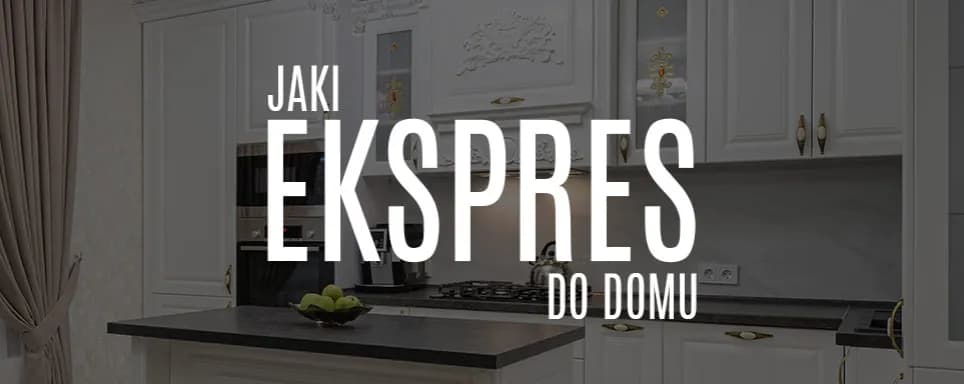 Jaki ekspres do kawy do domu - wybierz idealny model dla siebie